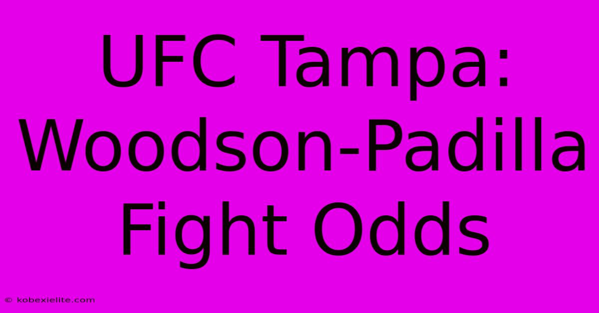 UFC Tampa: Woodson-Padilla Fight Odds UFC Tampa: Woodson-Padilla Fight Odds