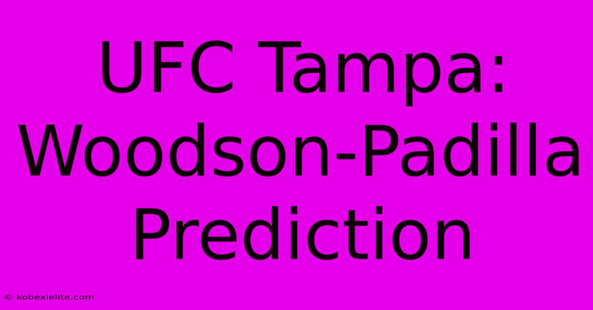 UFC Tampa: Woodson-Padilla Prediction UFC Tampa: Woodson-Padilla Prediction