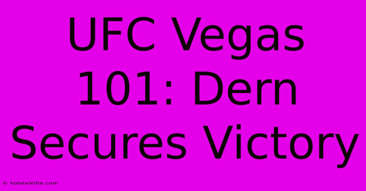 UFC Vegas 101: Dern Secures Victory