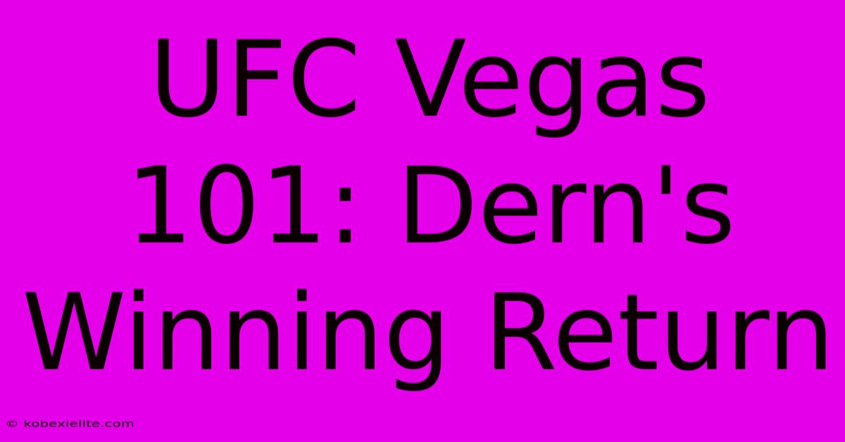 UFC Vegas 101: Dern's Winning Return