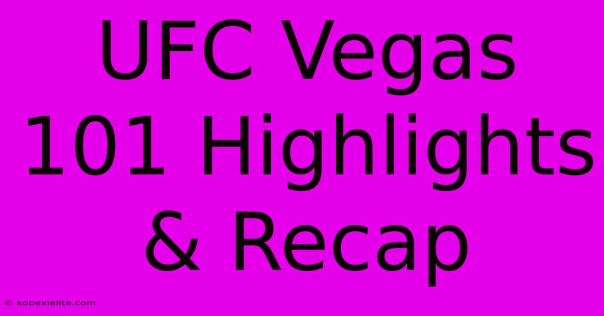 UFC Vegas 101 Highlights & Recap