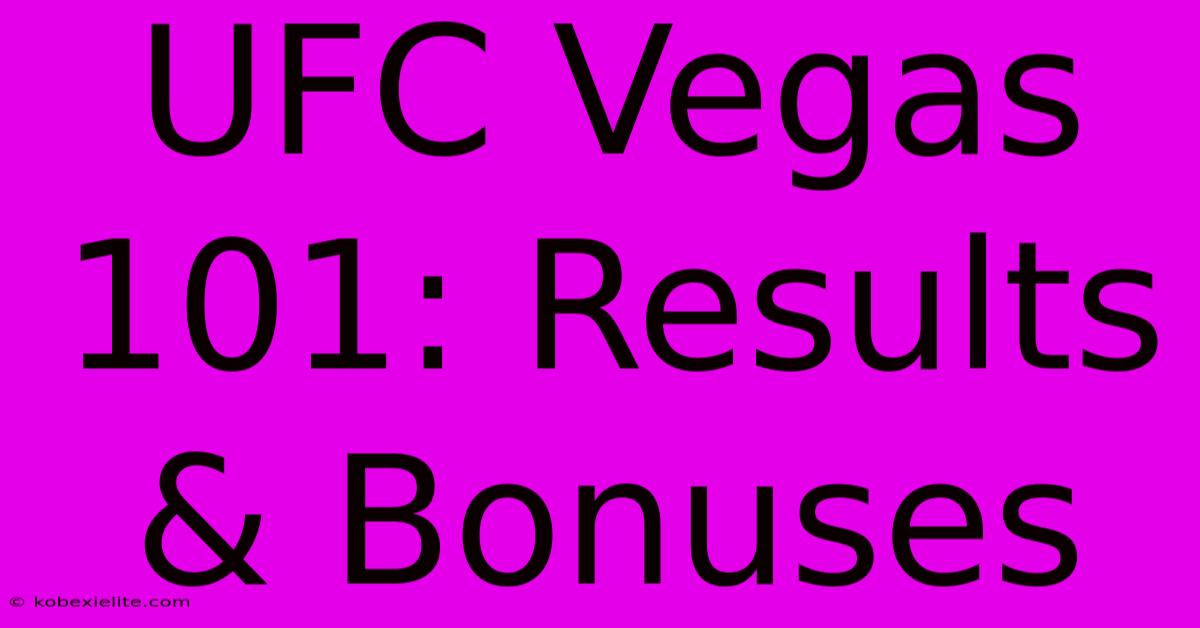 UFC Vegas 101: Results & Bonuses