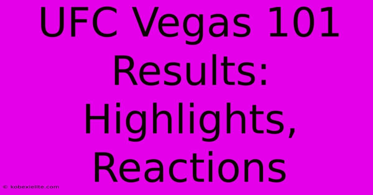 UFC Vegas 101 Results: Highlights, Reactions