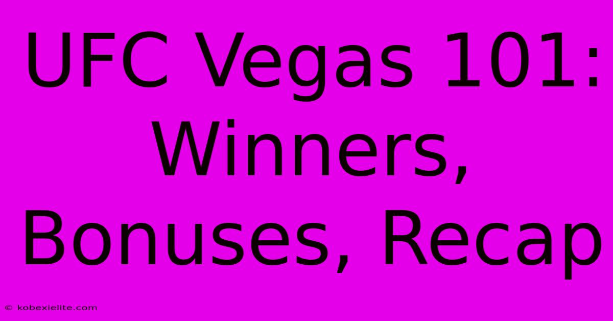 UFC Vegas 101: Winners, Bonuses, Recap