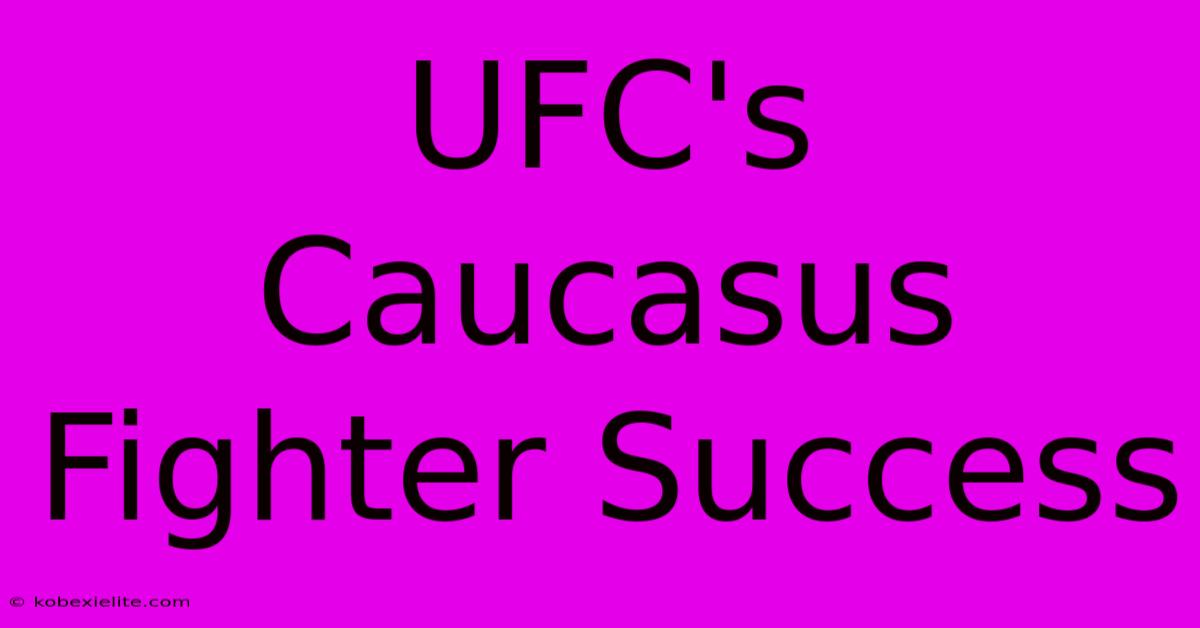 UFC's Caucasus Fighter Success