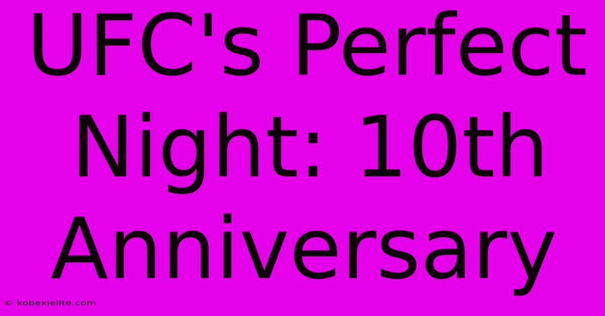 UFC's Perfect Night: 10th Anniversary UFC's Perfect Night: 10th Anniversary