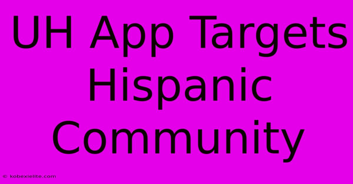 UH App Targets Hispanic Community