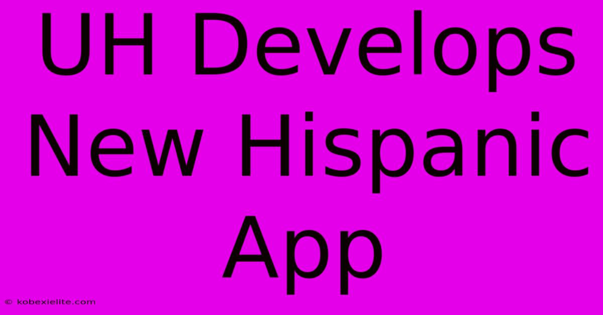 UH Develops New Hispanic App