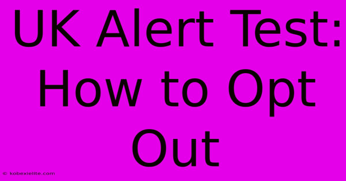 UK Alert Test: How To Opt Out