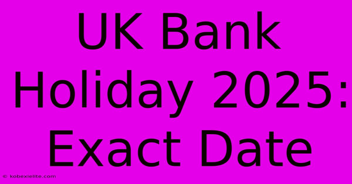 UK Bank Holiday 2025: Exact Date