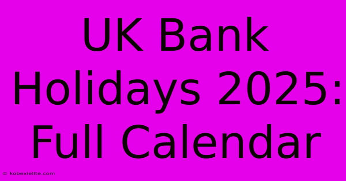 UK Bank Holidays 2025: Full Calendar