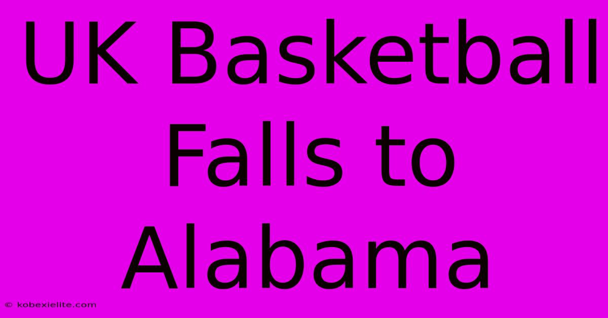 UK Basketball Falls To Alabama