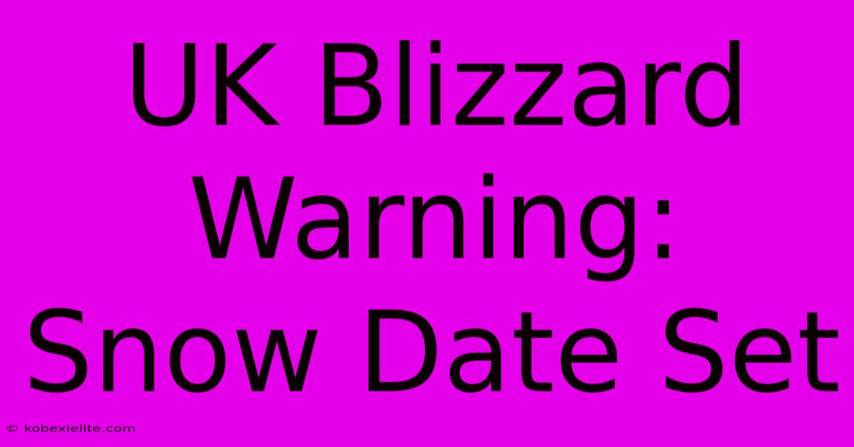 UK Blizzard Warning: Snow Date Set