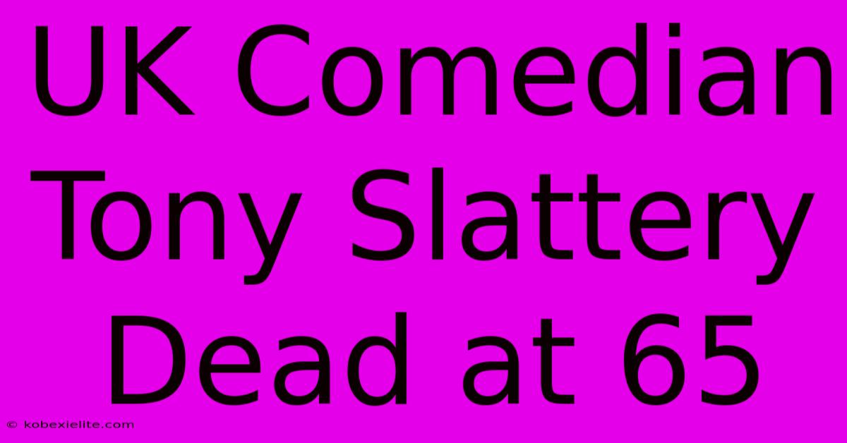 UK Comedian Tony Slattery Dead At 65