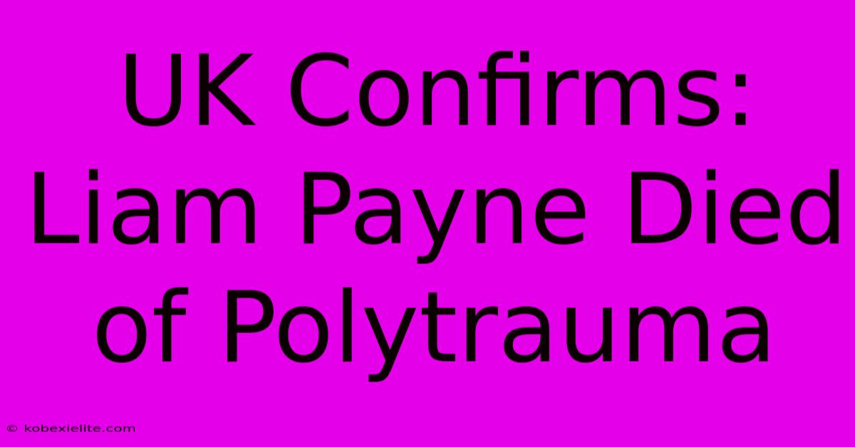 UK Confirms: Liam Payne Died Of Polytrauma