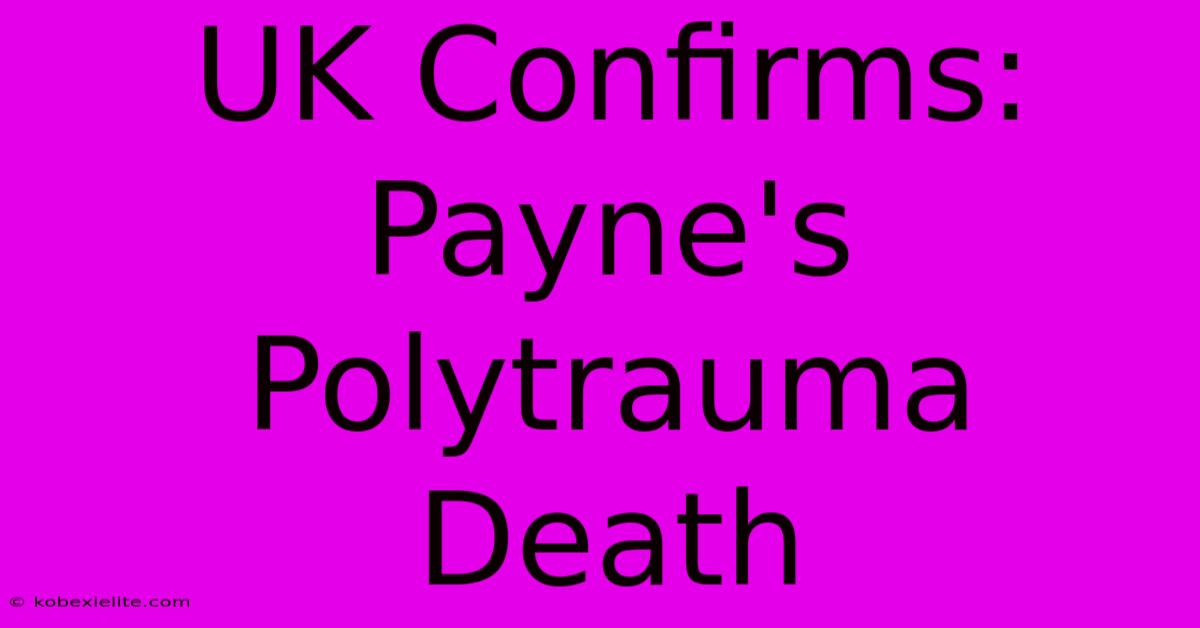 UK Confirms: Payne's Polytrauma Death