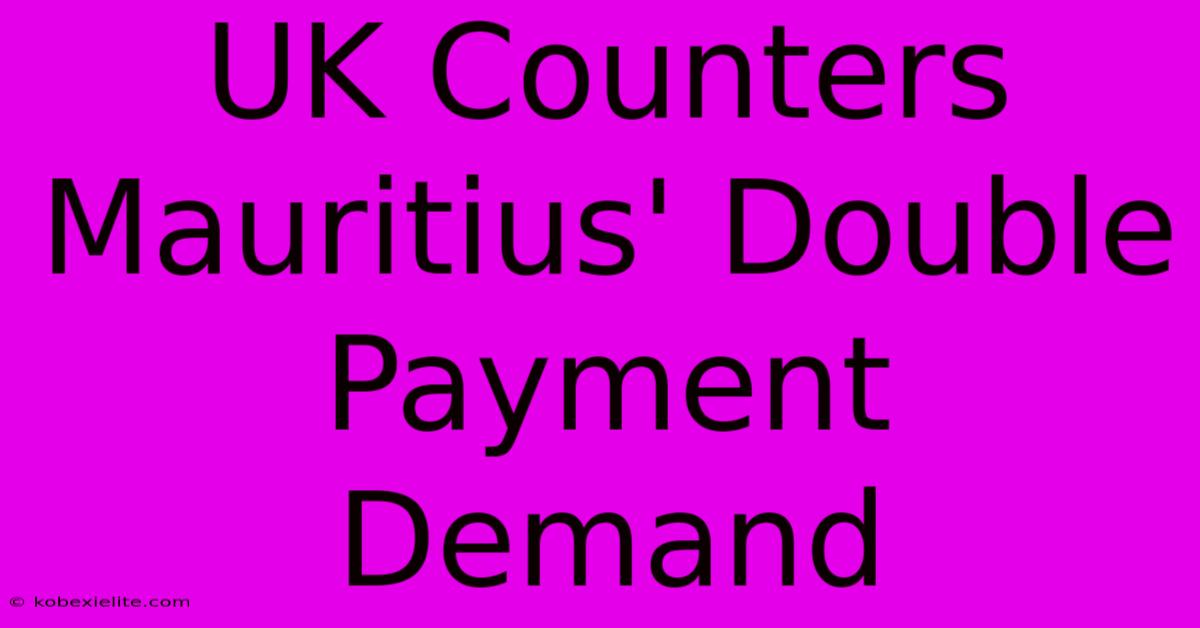 UK Counters Mauritius' Double Payment Demand