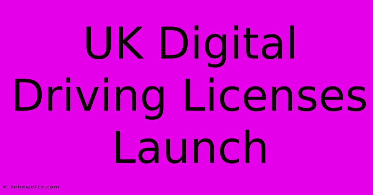 UK Digital Driving Licenses Launch