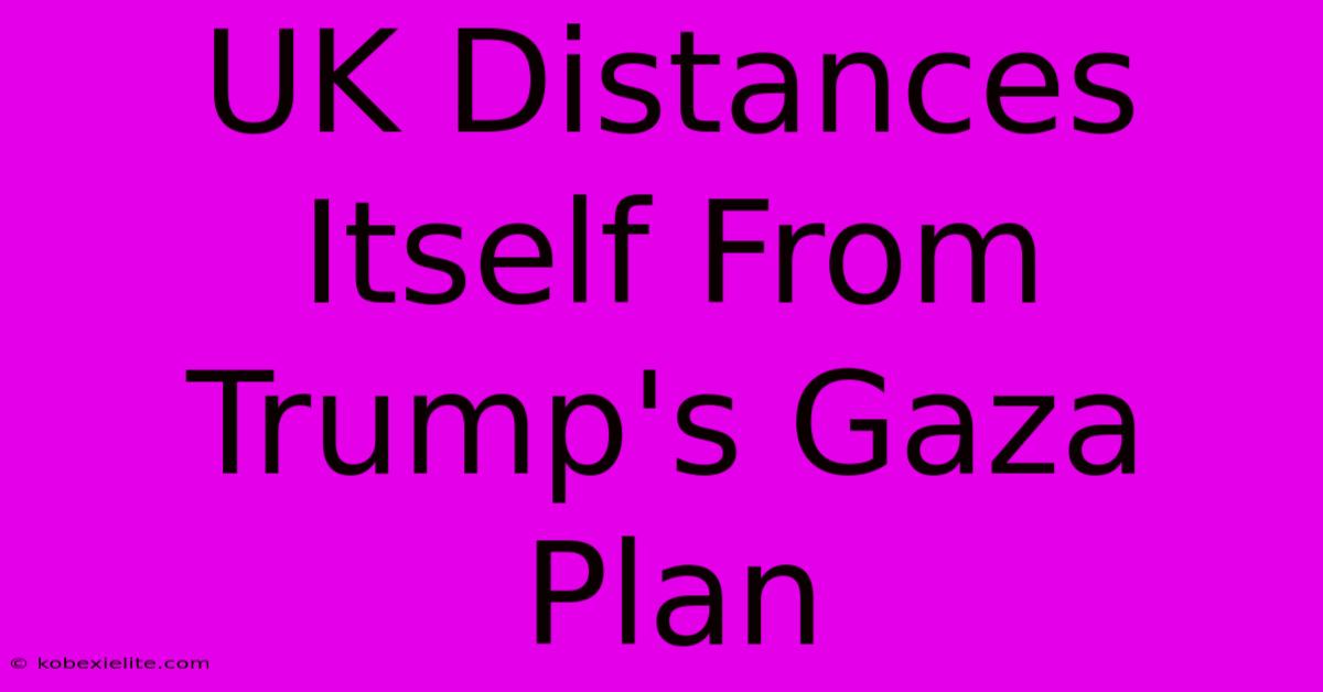 UK Distances Itself From Trump's Gaza Plan