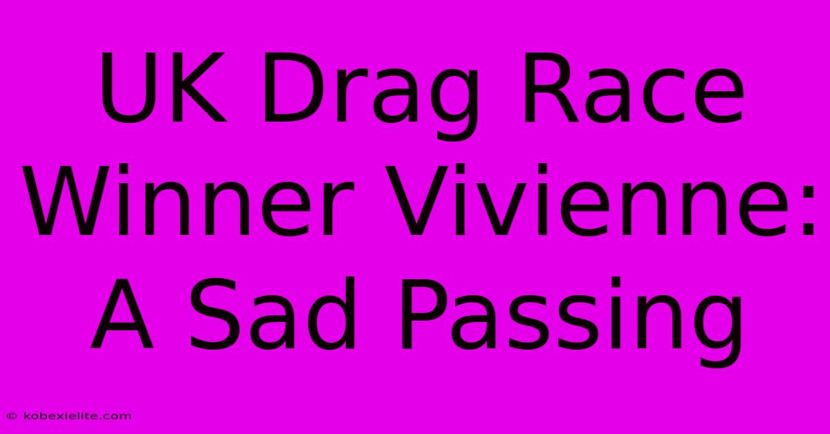 UK Drag Race Winner Vivienne: A Sad Passing