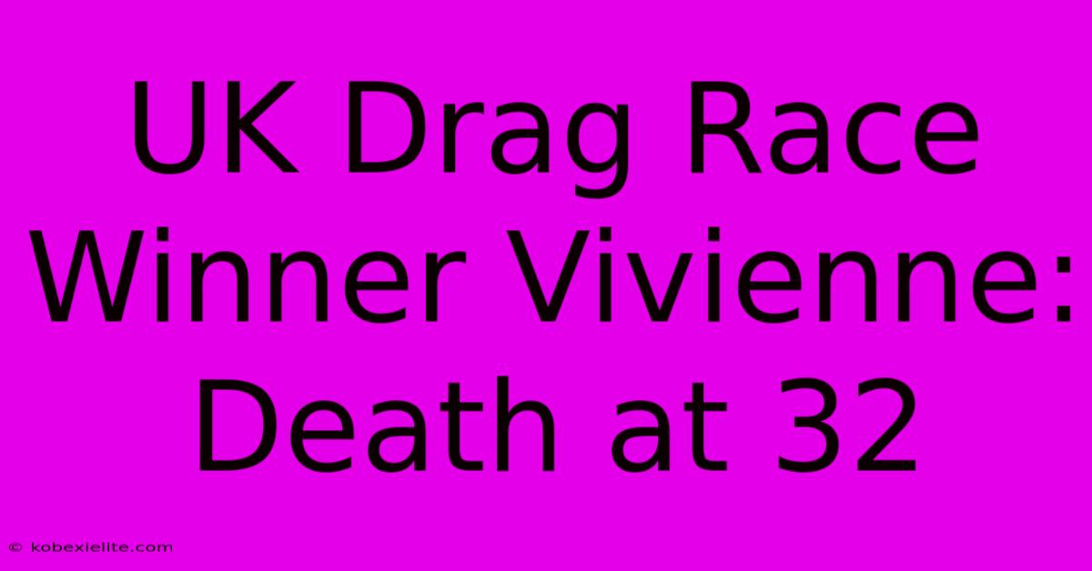 UK Drag Race Winner Vivienne: Death At 32