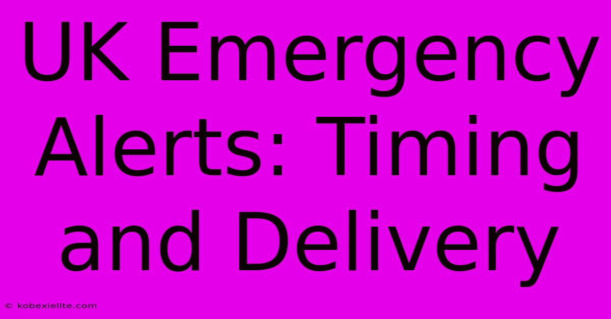 UK Emergency Alerts: Timing And Delivery