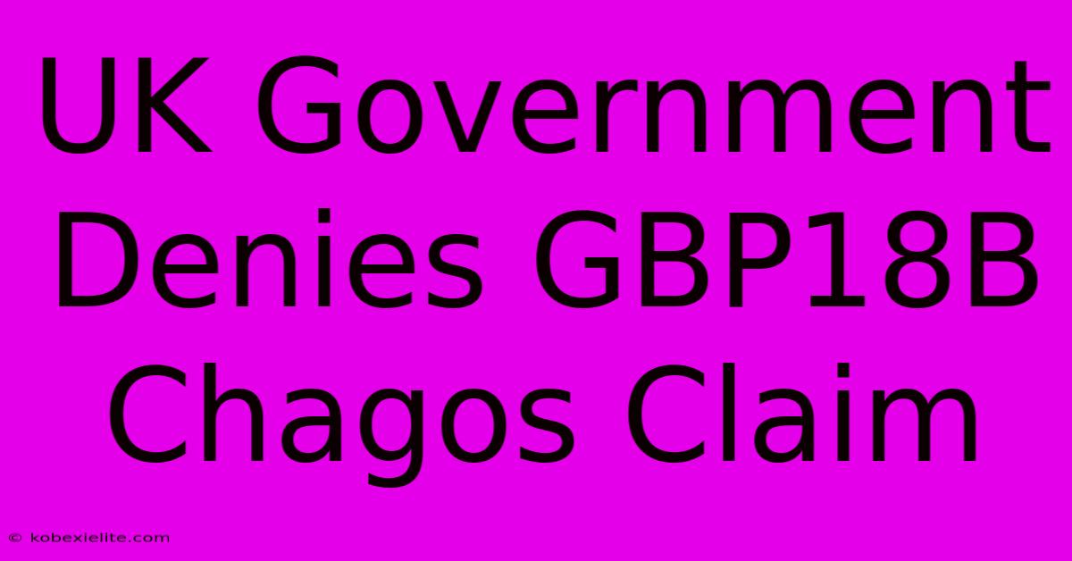 UK Government Denies GBP18B Chagos Claim