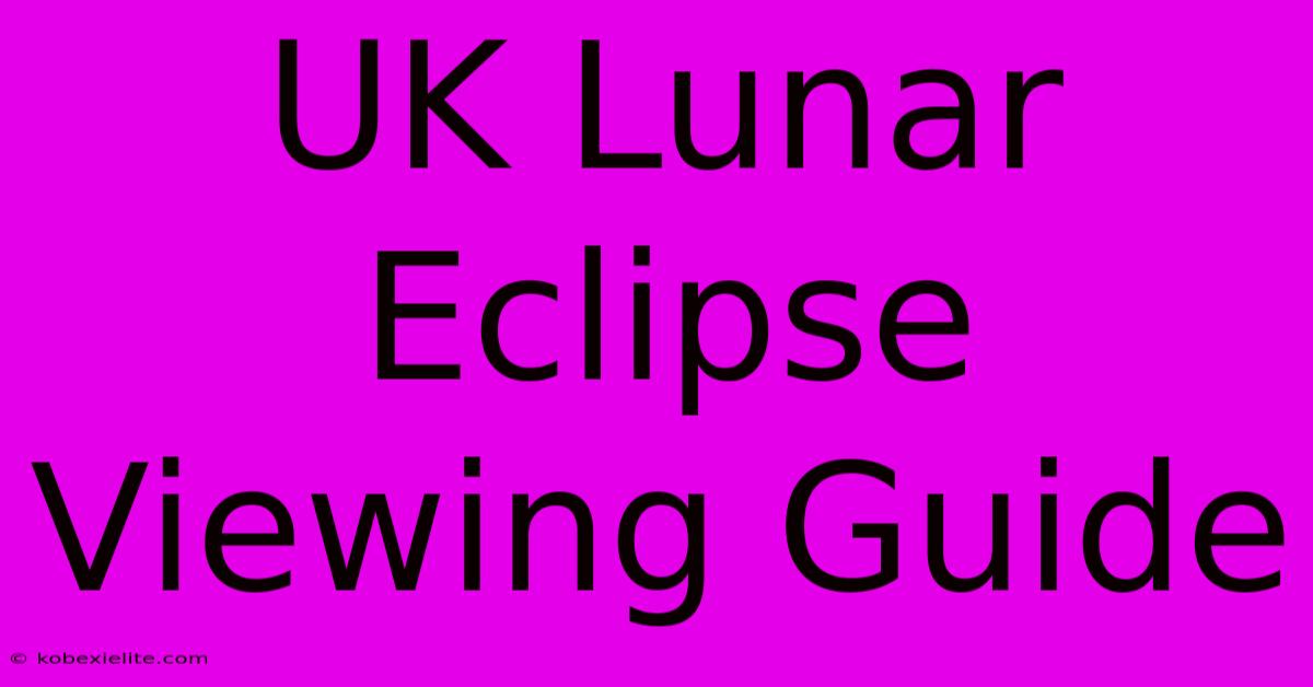 UK Lunar Eclipse Viewing Guide