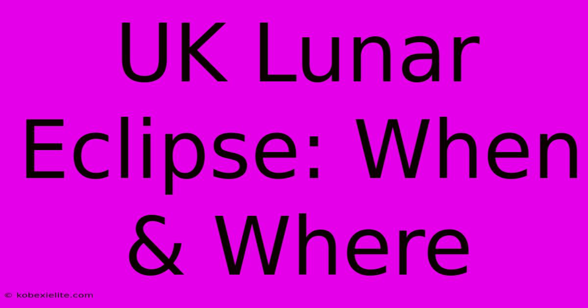 UK Lunar Eclipse: When & Where