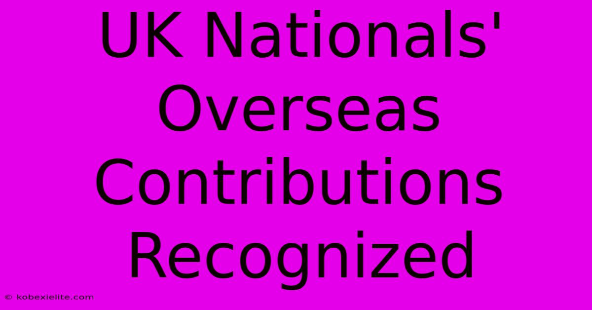 UK Nationals' Overseas Contributions Recognized