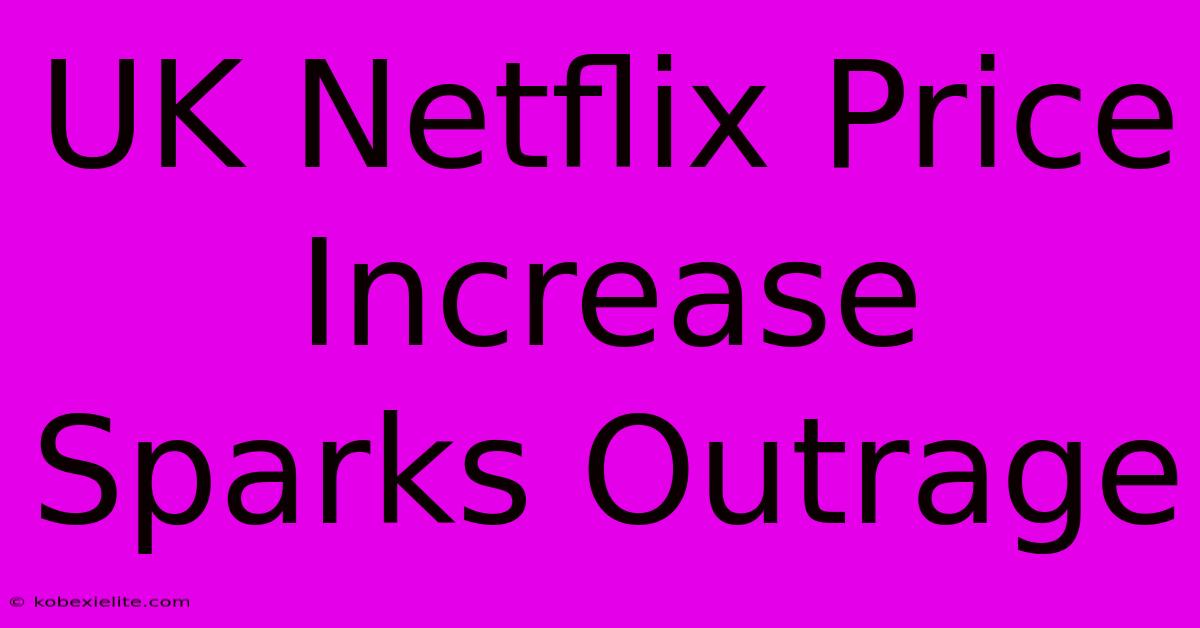 UK Netflix Price Increase Sparks Outrage