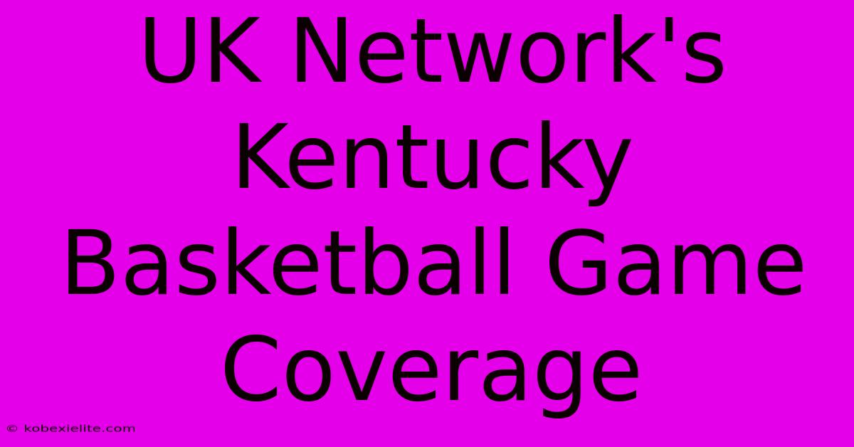 UK Network's Kentucky Basketball Game Coverage