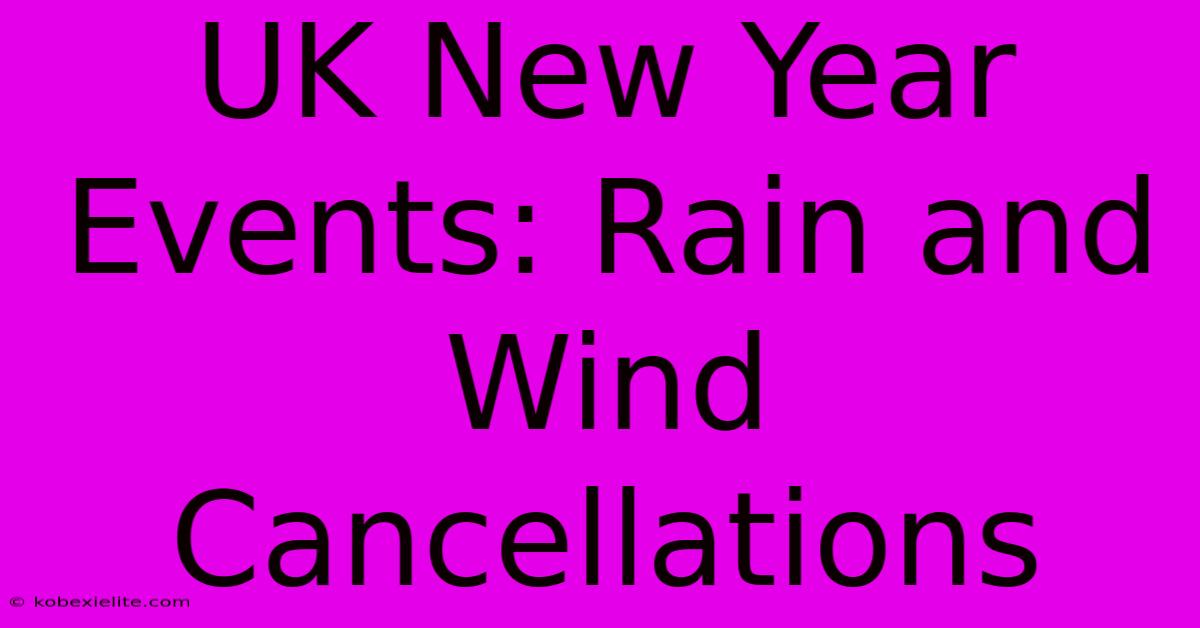 UK New Year Events: Rain And Wind Cancellations