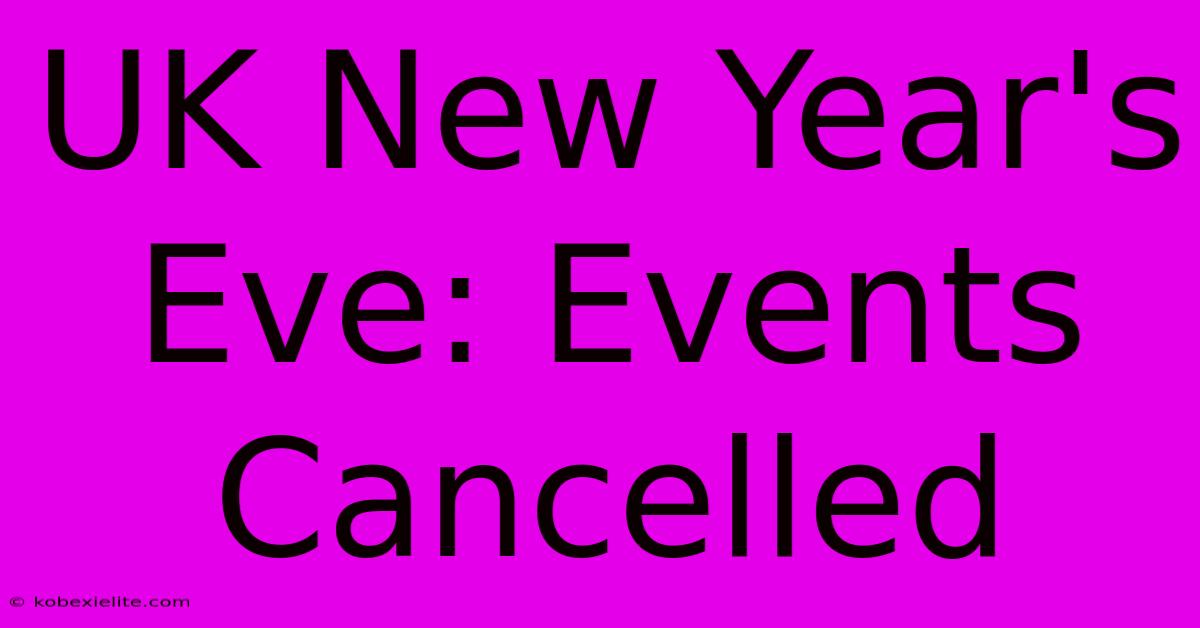 UK New Year's Eve: Events Cancelled