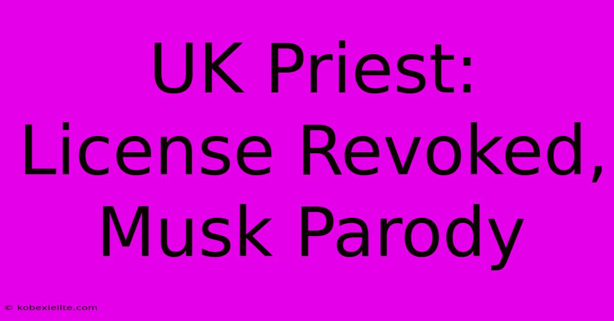 UK Priest: License Revoked, Musk Parody