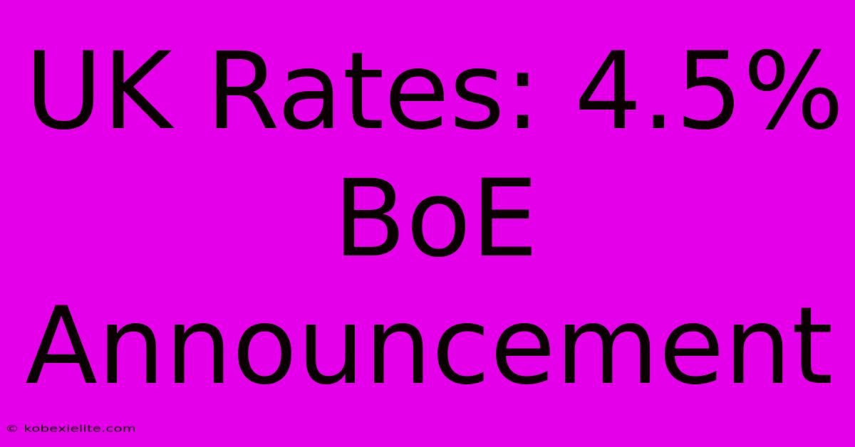 UK Rates: 4.5%  BoE Announcement