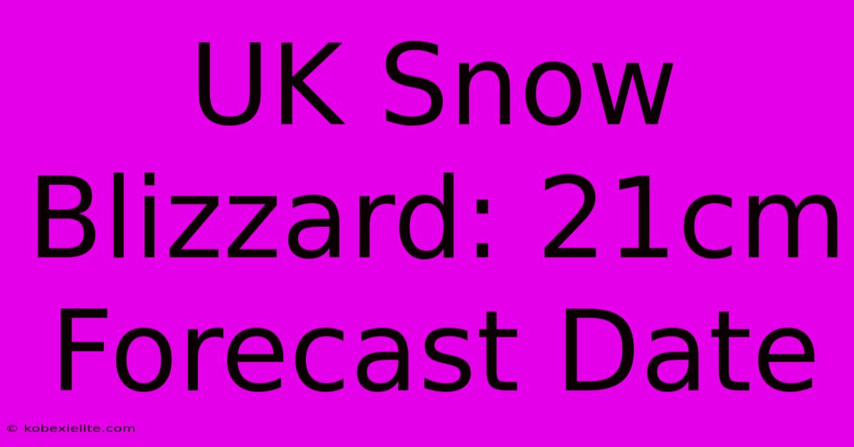 UK Snow Blizzard: 21cm Forecast Date