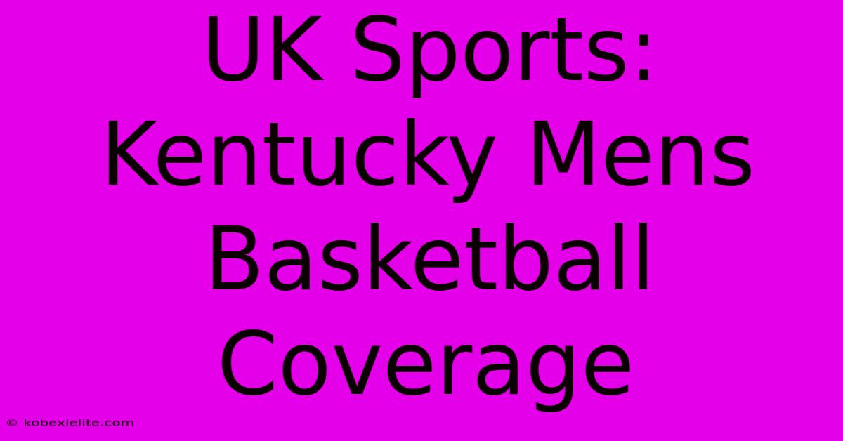 UK Sports: Kentucky Mens Basketball Coverage