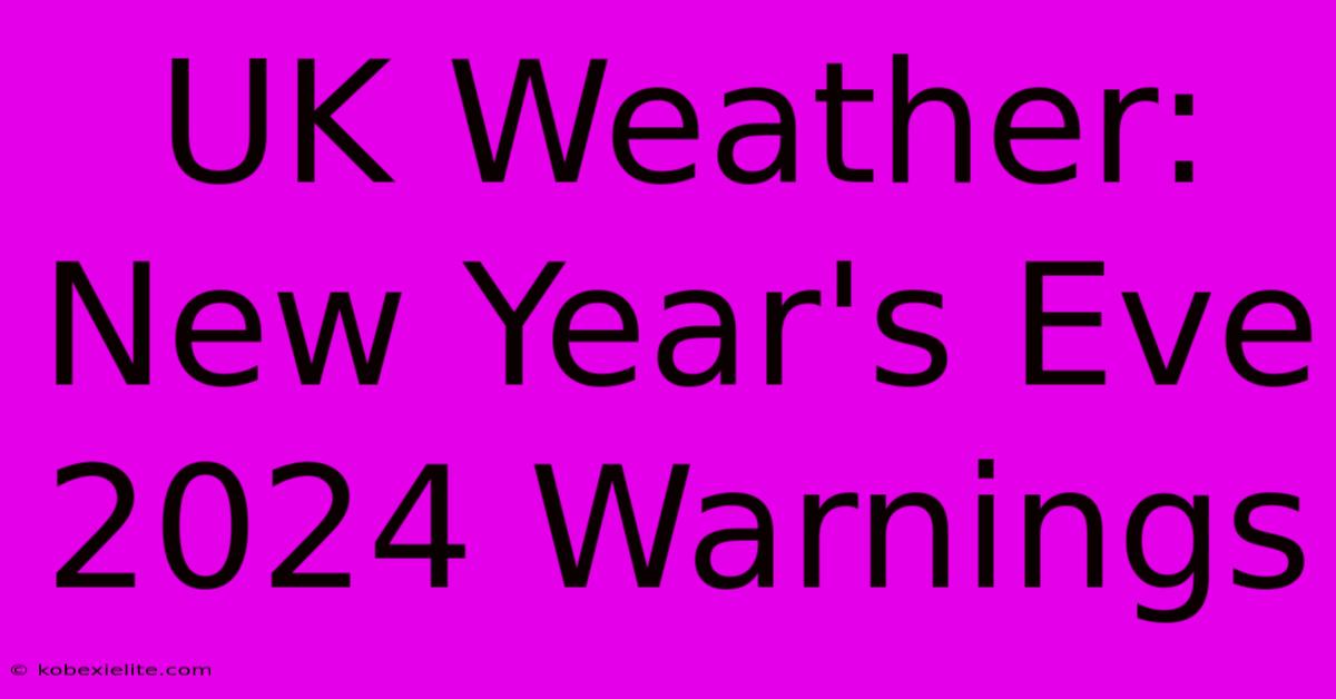 UK Weather: New Year's Eve 2024 Warnings