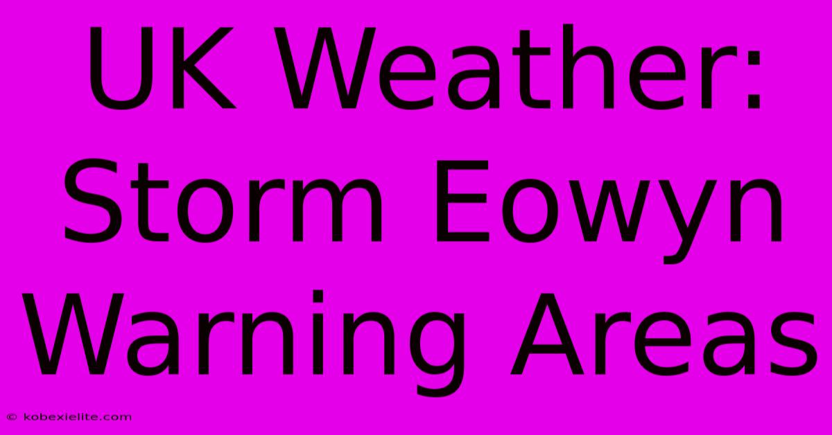 UK Weather: Storm Eowyn Warning Areas