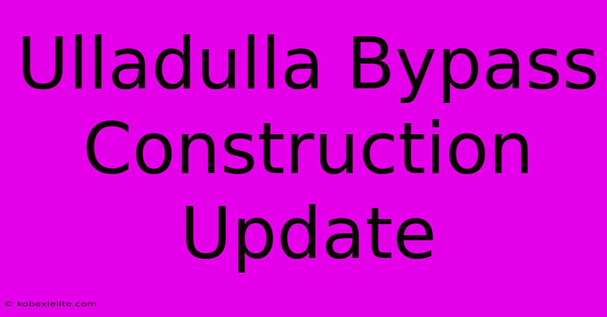 Ulladulla Bypass Construction Update