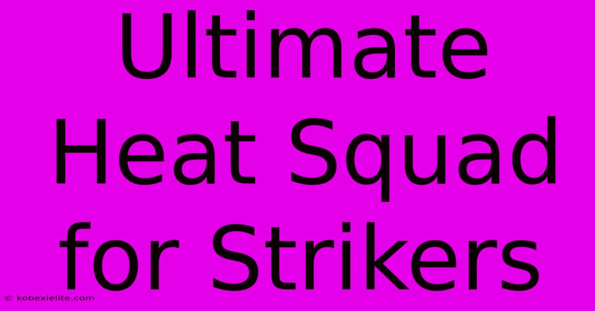 Ultimate Heat Squad For Strikers