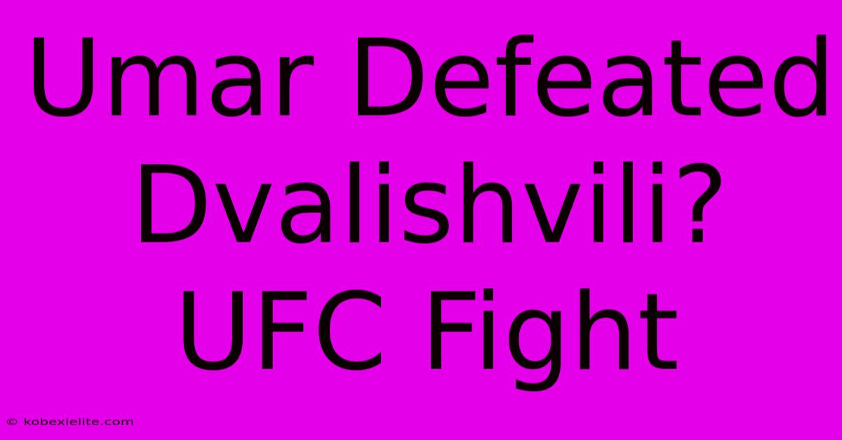 Umar Defeated Dvalishvili? UFC Fight