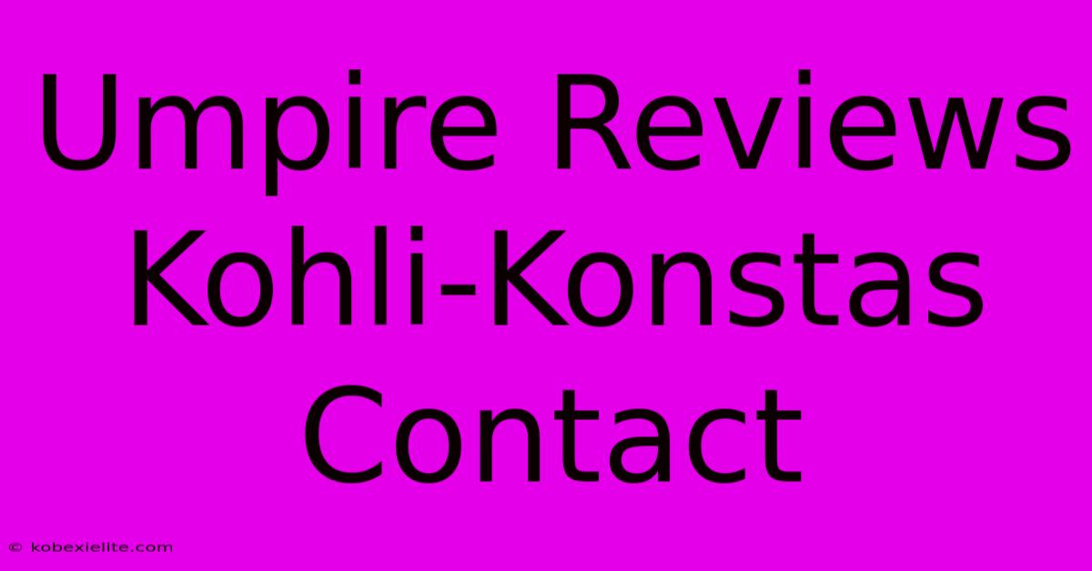 Umpire Reviews Kohli-Konstas Contact