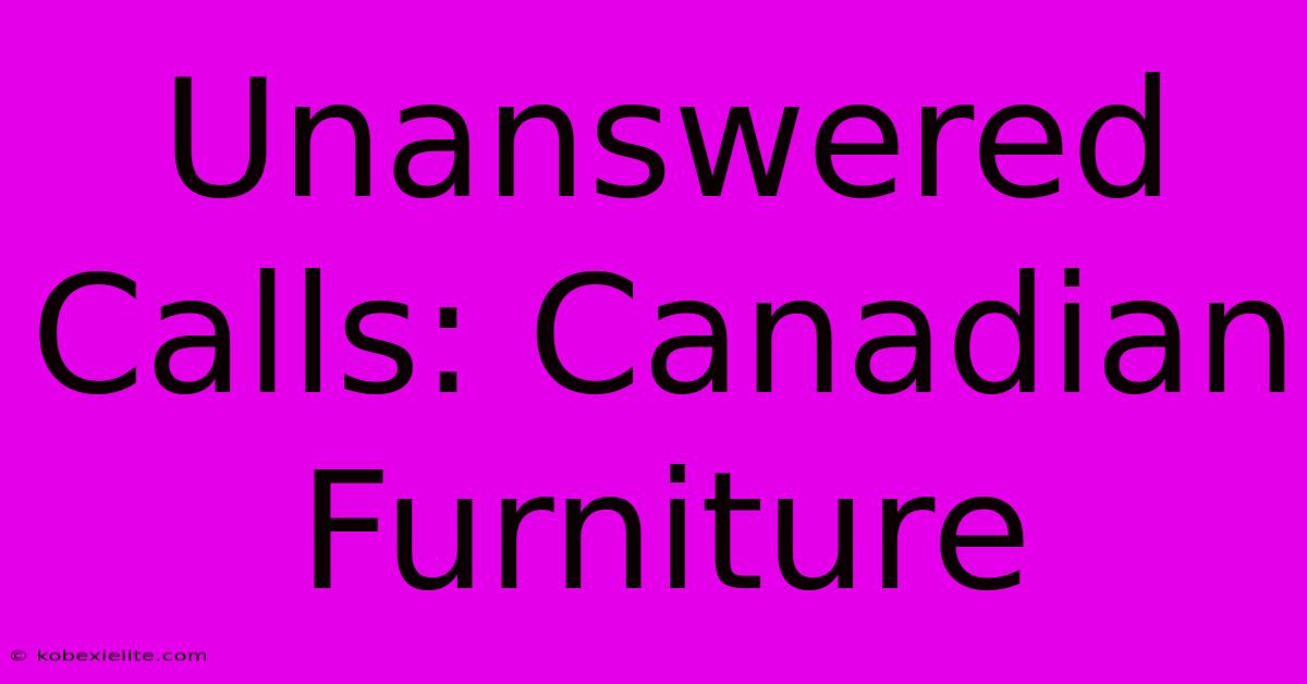 Unanswered Calls: Canadian Furniture