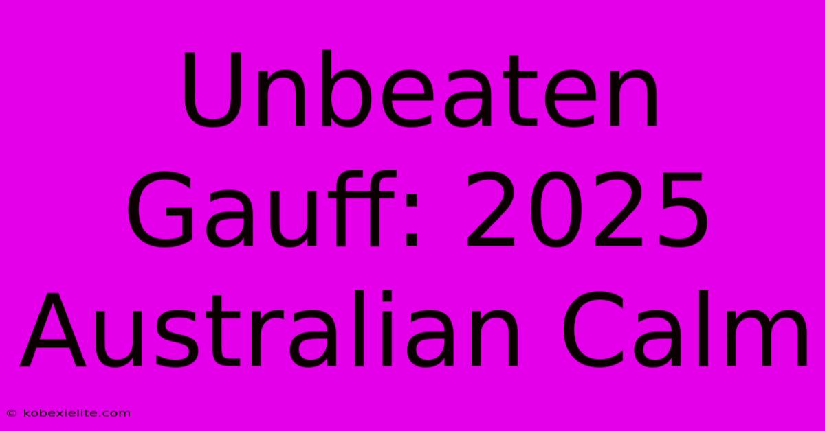 Unbeaten Gauff: 2025 Australian Calm