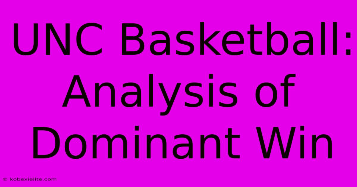 UNC Basketball:  Analysis Of Dominant Win