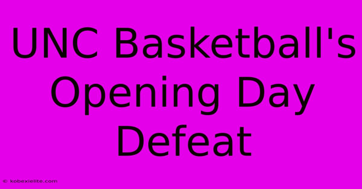 UNC Basketball's Opening Day Defeat