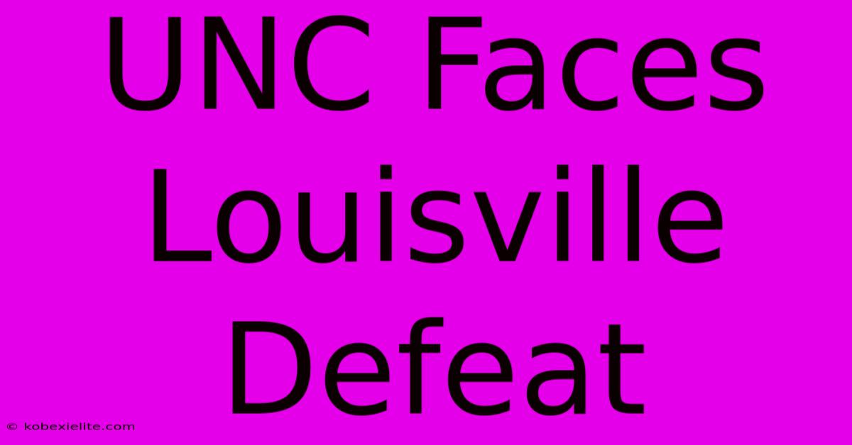 UNC Faces Louisville Defeat