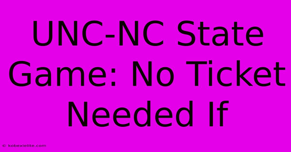 UNC-NC State Game: No Ticket Needed If